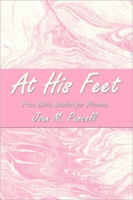 Title: At His Feet: Five Bible Studies for Women, Author: Joan M. Purcell