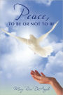 Peace, To Be Or Not To Be