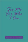 See Me For Who I Am