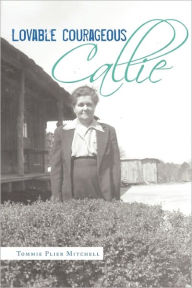 Title: Lovable Courageous Callie, Author: Tommie Plier Mitchell