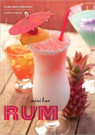 Title: Mini Bar: Rum: A Little Book of Big Drinks, Author: Mittie Hellmich