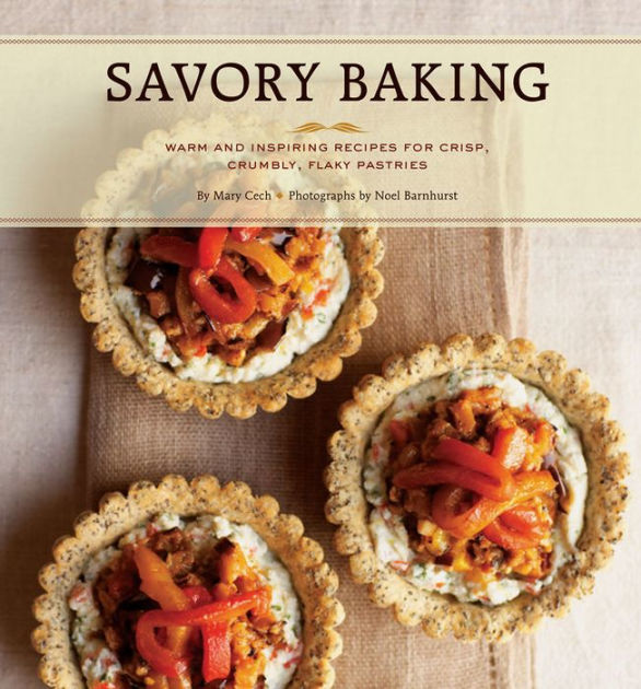 Savory Baking 75 Warm and Inspiring Recipes for Crisp, Savory Baking