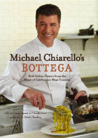 Title: Bottega: Bold Italian Flavors from the Heart of California's Wine Country, Author: Michael Chiarello