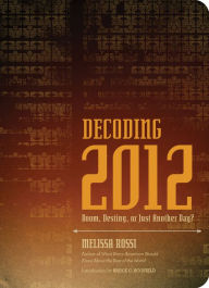 Title: Decoding 2012: Doom, Destiny, or Just Another Day?, Author: Melissa Rossi