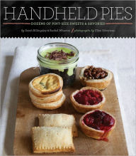 Handheld Pies: Dozens of Pint-Sized Sweets and Savories
