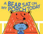 A Bear Sat on My Porch Today: (Story Books for Kids, Childrens Books with Animals, Friendship Books, Inclusivity Book)
