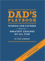 Title: Dad's Playbook: Wisdom for Fathers from the Greatest Coaches of All Time, Author: Tom Limbert