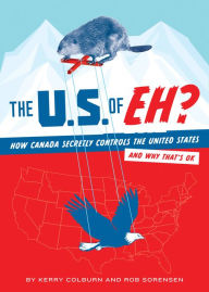 Title: The U.S. of EH?: How Canada Secretly Controls the United States and Why That's OK, Author: Kerry Colburn