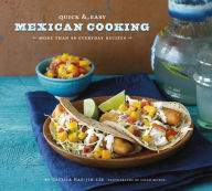 Title: Quick & Easy Mexican Cooking: More Than 80 Everyday Recipes, Author: Cecilia Hae-Jin Lee