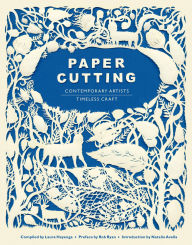 Title: Paper Cutting: Contemporary Artists, Timeless Craft, Author: Laura Heyenga