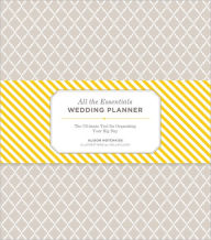All the Essentials Wedding Planner: The Ultimate Tools for Organizing Your Big Day (Wedding Planning Book, Wedding Organizers, Wedding Checklist Planner)