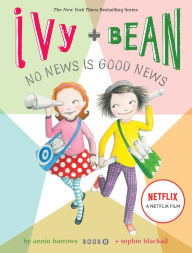 Title: Ivy and Bean No News Is Good News (Ivy and Bean Series #8), Author: Annie Barrows