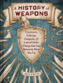 A History of Weapons: Crossbows, Caltrops, Catapults & Lots of Other Things that Can Seriously Mess You Up