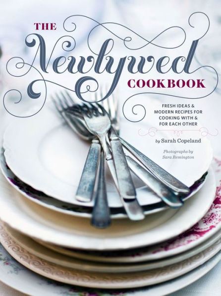 The Newlywed Cookbook: Fresh Ideas & Modern Recipes for Cooking with & for Each Other