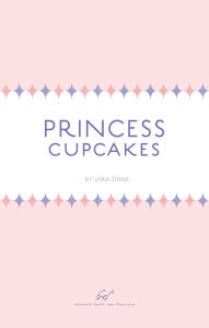 Title: Princess Cupcakes, Author: Lara Starr