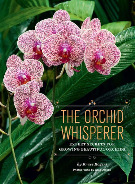 The Orchid Whisperer: Expert Secrets for Growing Beautiful Orchids