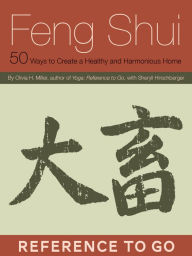 Title: Feng Shui: Reference to Go: 50 Ways to Create a Healthy and Harmonious Home, Author: Olivia H. Miller