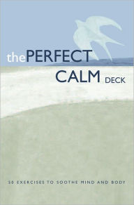 Title: The Perfect Calm Deck: 50 Exercises to Soothe Mind and Body, Author: Chronicle Books