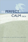 The Perfect Calm Deck: 50 Exercises to Soothe Mind and Body
