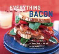 Title: Everything Tastes Better with Bacon: 70 Fabulous Recipes for Every Meal of the Day, Author: Sara Perry