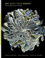 Art Made from Books: Altered, Sculpted, Carved, Transformed