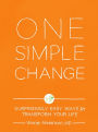 One Simple Change: Surprisingly Easy Ways to Transform Your Life