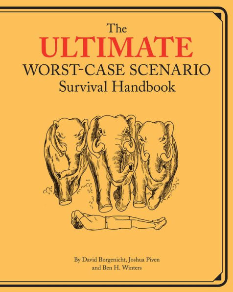 The Ultimate Worst Case Scenario Survival Handbook By David Borgenicht Joshua Piven Ben H 5079