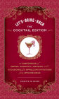 Let's Bring Back: The Cocktail Edition: A Compendium of Impish, Romantic, Amusing, and Occasionally Appalling Potations from Bygone Eras