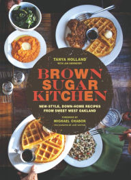 Title: Brown Sugar Kitchen: New-Style, Down-Home Recipes from Sweet West Oakland, Author: Tanya Holland