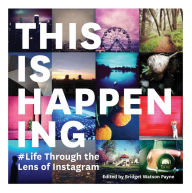 This Is Happening: Life Through the Lens of Instagram