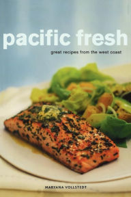 Title: Pacific Fresh: Great Recipes from the West Coast, Author: Maryana Vollstedt