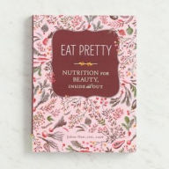 Title: Eat Pretty: Nutrition for Beauty, Inside and Out, Author: Jolene Hart