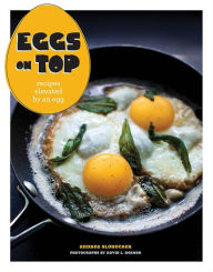 Title: Eggs on Top: Recipes Elevated by an Egg, Author: Andrea Slonecker