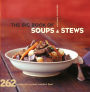 The Big Book of Soups & Stews: 262 Recipes for Serious Comfort Food