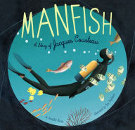 Title: Manfish: A Story of Jacques Cousteau, Author: Jennifer Berne