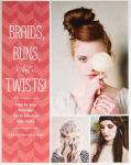 Alternative view 1 of Braids, Buns, and Twists!: Step-by-Step Tutorials for 82 Fabulous Hairstyles