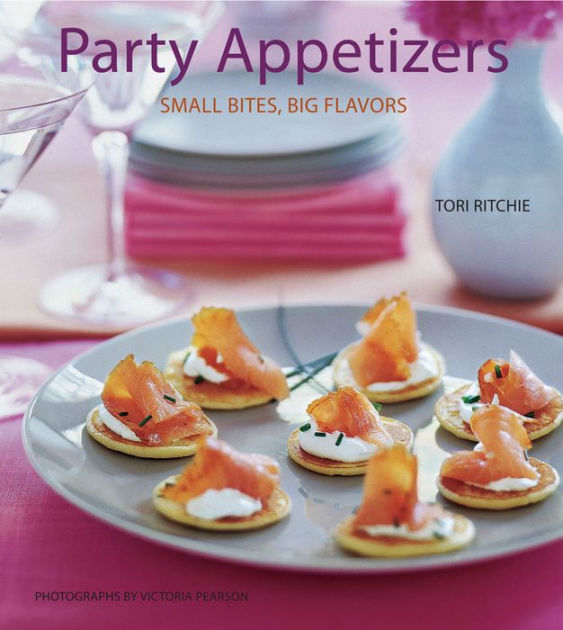 Party Appetizers Small Bites, Big Flavors by Tori Ritchie NOOK Book (eBook) Barnes & Noble®