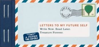 Letters To My Future Self: Write Now. Read Later. Treasure Forever.