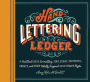 Hand-Lettering Ledger: A Practical Guide to Creating Serif, Script, Illustrated, Ornate, and Other Totally Original Hand-Drawn Styles