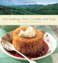Title: Irish Puddings, Tarts, Crumbles, and Fools: 80 Glorious Desserts, Author: Margaret M. Johnson
