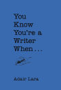 You Know You're a Writer When . . .