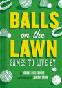 Balls on the Lawn: Games to Live By