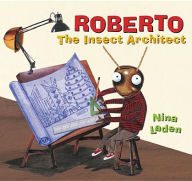 Title: Roberto: The Insect Architect, Author: Nina Laden