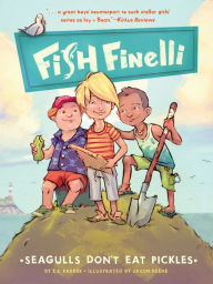 Fish Finelli (Book 1): Seagulls Don't Eat Pickles