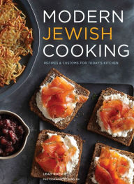 Title: Modern Jewish Cooking: Recipes & Customs for Today's Kitchen (Jewish Cookbook, Jewish Gifts, Over 100 Most Jewish Food Recipes), Author: Leah Koenig