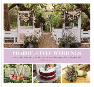 Title: Prairie Style Weddings: Rustic and Romantic Farm, Woodland, and Garden Celebrations, Author: Fifi O'Neill
