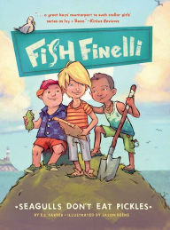 Title: Fish Finelli (Book 1): Seagulls Don't Eat Pickles, Author: E.S. Farber