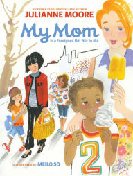 Title: My Mom Is a Foreigner, But Not to Me, Author: Julianne Moore