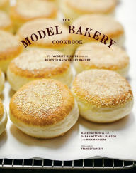 Title: The Model Bakery Cookbook: 75 Favorite Recipes from the Beloved Napa Valley Bakery, Author: Karen Mitchell