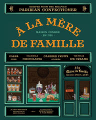 Title: À la Mère de Famille: Recipes from the Beloved Parisian Confectioner, Author: Julien Merceron